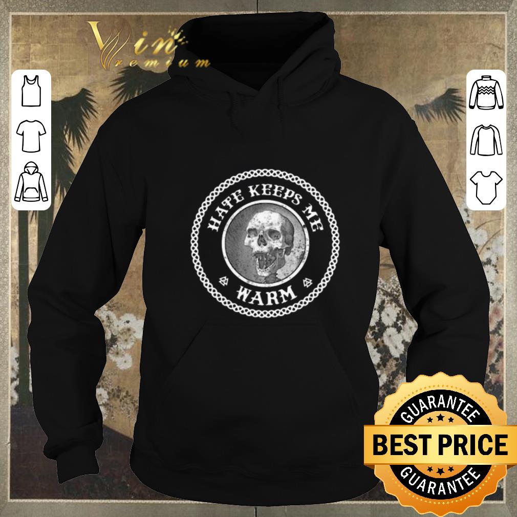 Premium Skull Hate Keeps Me Warm shirt sweater 4 - Premium Skull Hate Keeps Me Warm shirt sweater