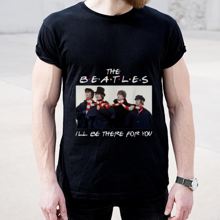 Premium The Beatles I ll be there for you Friends shirt 4 - Premium The Beatles I’ll be there for you Friends shirt
