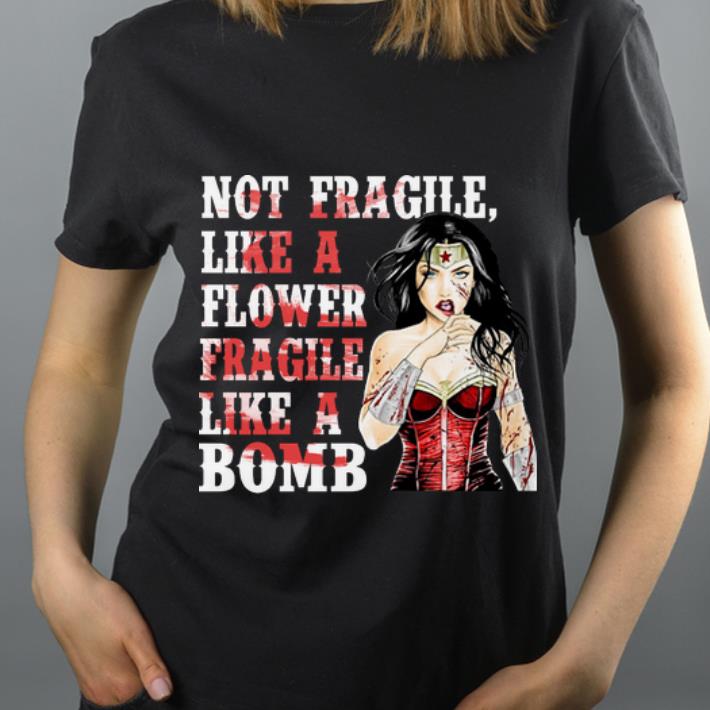 Premium Wonder woman not fragile like flower fragile like a bomb shirt 4 - Premium Wonder woman not fragile like flower fragile like a bomb shirt