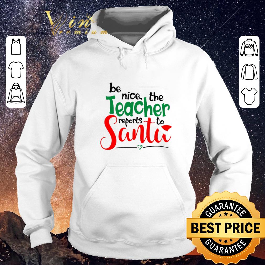Premium be nice the teacher reports to Santa shirt 4 - Premium be nice the teacher reports to Santa shirt