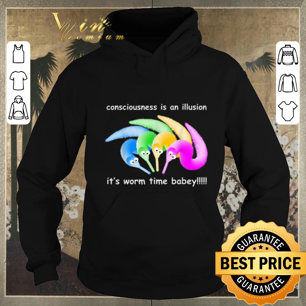 Pretty Consciousness Is An Illusion Its Worm Time Babey shirt sweater Pretty Consciousness Is An Illusion Its Worm Time Babey shirt sweater 4 - Pretty Consciousness Is An Illusion Its Worm Time Babey shirt sweater