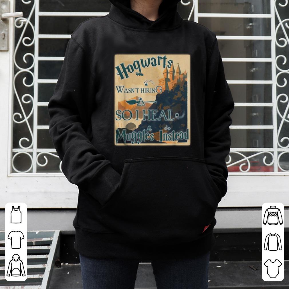 Pretty Harry Potter Hogwarts Wasn t Hiring So I Heal Muggles Instead shirt 4 - Pretty Harry Potter Hogwarts Wasn't Hiring So I Heal Muggles Instead shirt
