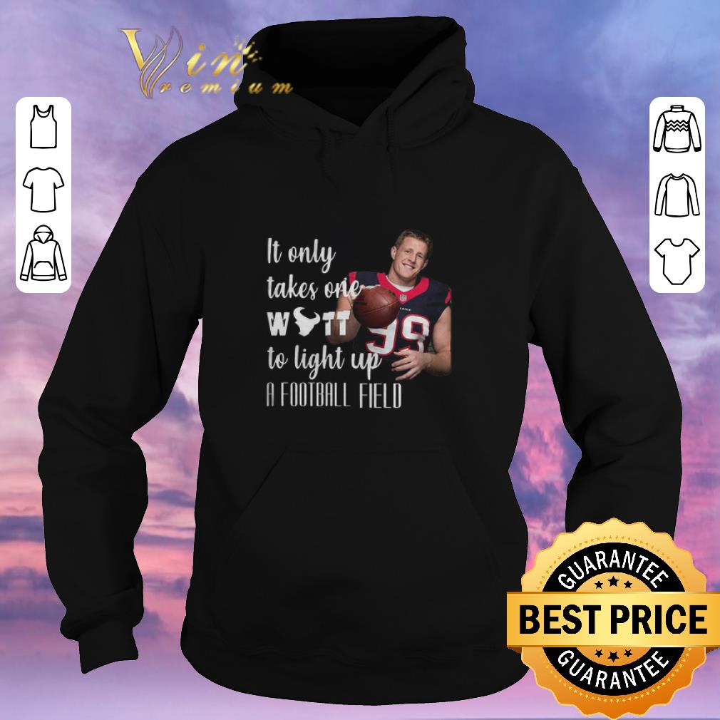 Pretty It Only Takes One Watt To Light Up A Football Field JJ Watt shirt sweater 4 - Pretty It Only Takes One Watt To Light Up A Football Field JJ Watt shirt sweater