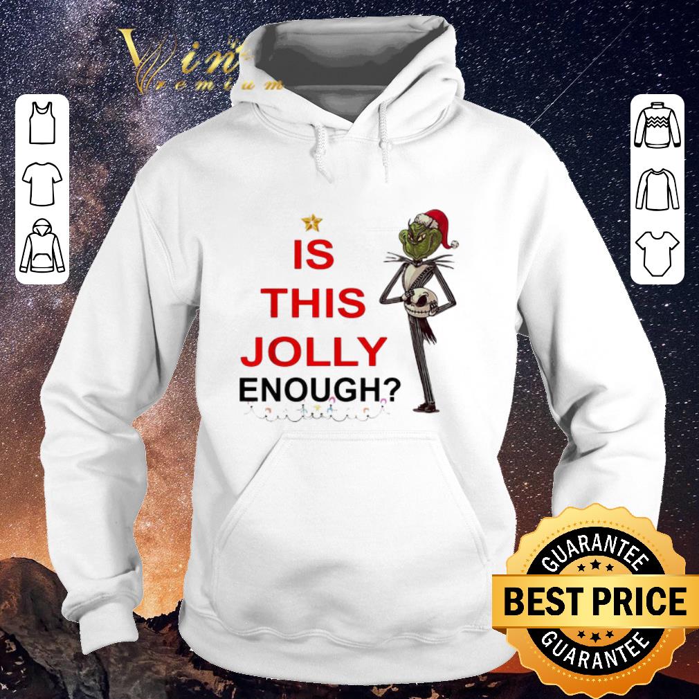 Pretty Jack Skellington Grinch is this Jolly enough shirt 4 - Pretty Jack Skellington Grinch is this Jolly enough shirt