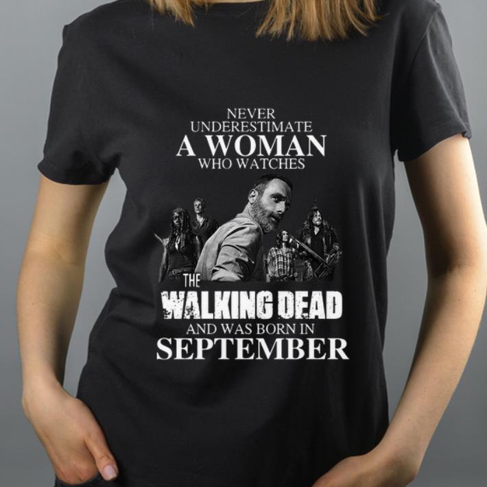 Pretty Never Underestimate A Woman Who Watches The Walking Dead And Was Born In September shirt 4 1 - Pretty Never Underestimate A Woman Who Watches The Walking Dead And Was Born In September shirt