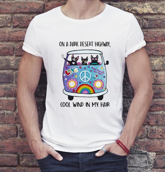 Pretty On A Dark Desert Highway Cool Wind In My Hair Cats and Hippie Bus shirt 4 - Pretty On A Dark Desert Highway Cool Wind In My Hair Cats and Hippie Bus shirt