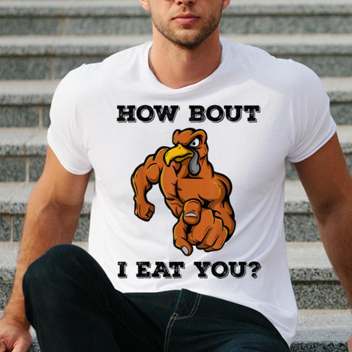 Pretty Turkey How Bout I Eat You Vegan Funny Thanksgiving shirt 4 - Pretty Turkey How Bout I Eat You Vegan Funny Thanksgiving shirt