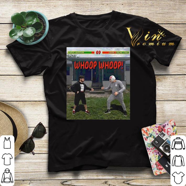 Super Human 69 Good Friend Paul Whoop Whoop shirt sweater Super Human 69 Good Friend Paul Whoop Whoop shirt sweater 4 - Super Human 69 Good Friend Paul Whoop Whoop shirt sweater
