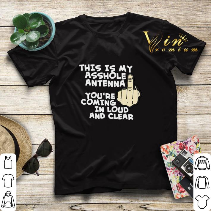 This is my asshole antenna you re coming in loud and clear shirt sweater 4 - This is my asshole antenna you're coming in loud and clear shirt sweater