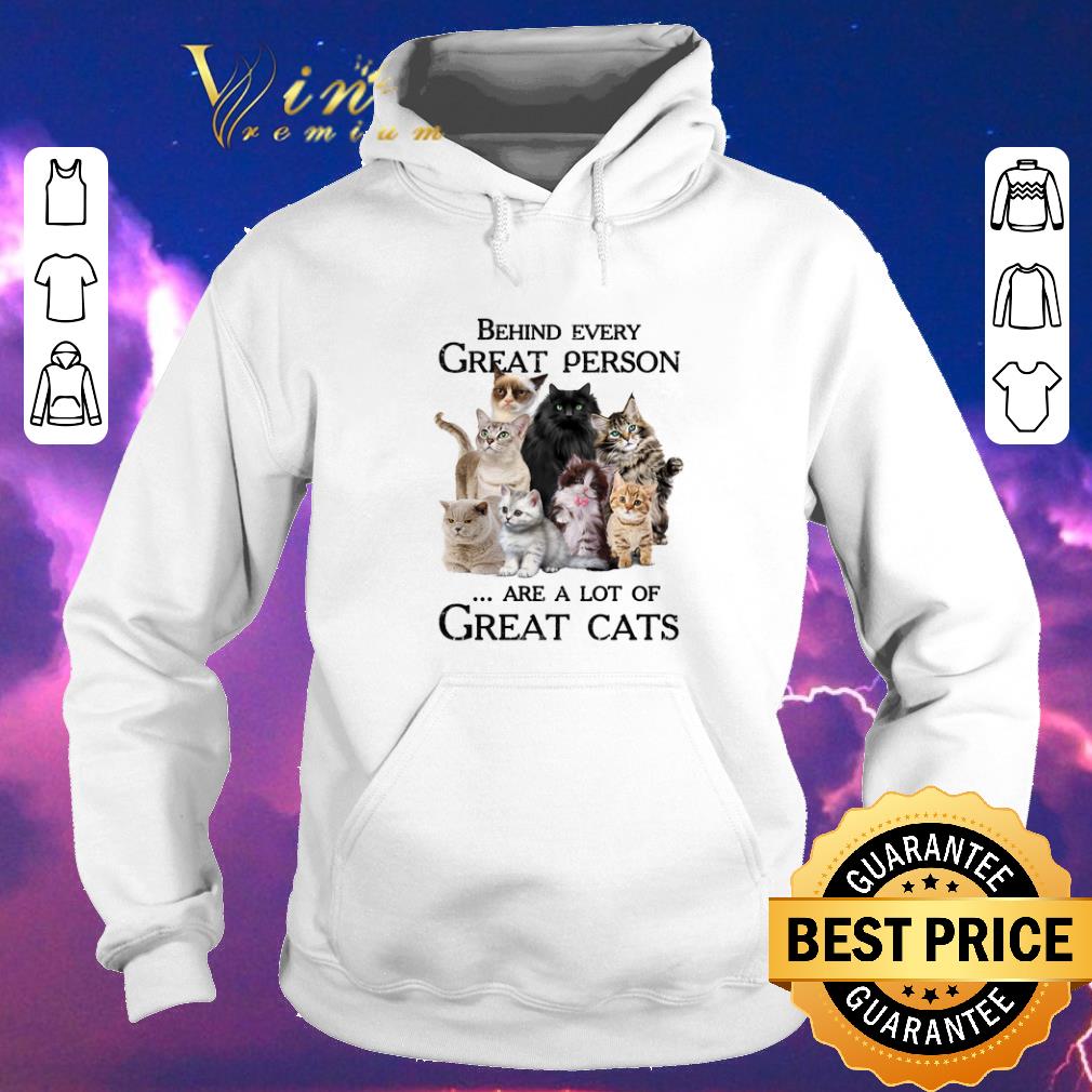 Top Behind every great person are a lot of great cats shirt sweater 4 - Top Behind every great person are a lot of great cats shirt sweater