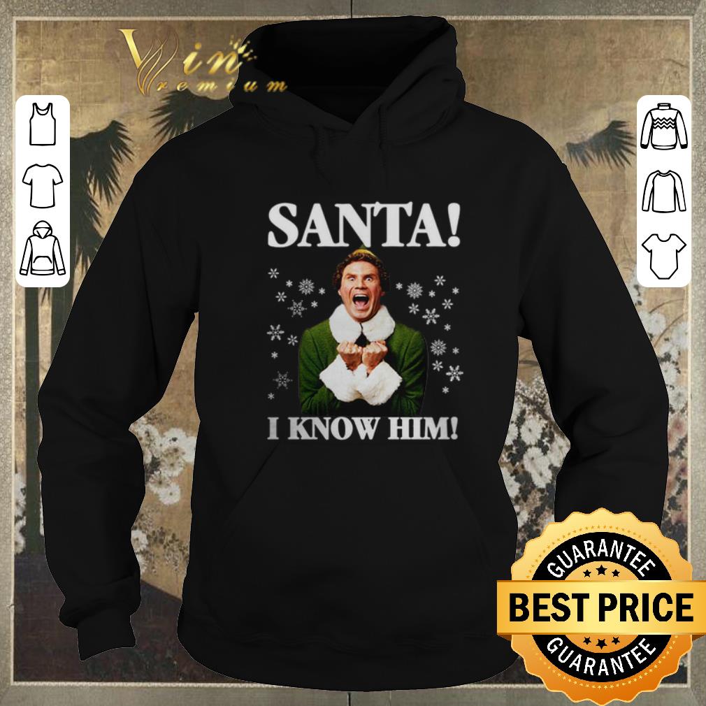 Top Buddy The Elf Santa I Know Him shirt sweater 4 - Top Buddy The Elf Santa I Know Him shirt sweater