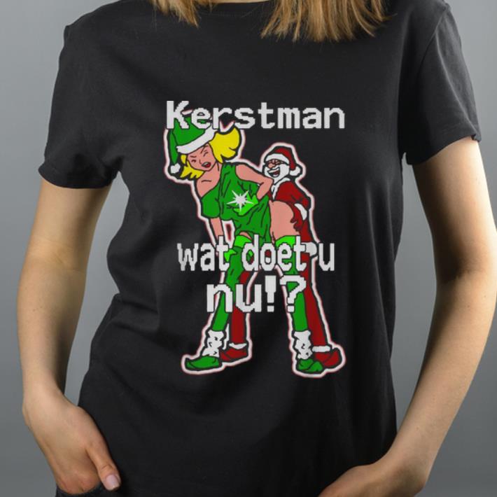 Top Christmas Kerstman Wat Doet U Nu shirt 4 - Top Christmas Kerstman Wat Doet U Nu shirt