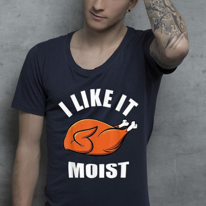 Top I Like It Moist Funny Thanksgiving shirt 4 - Top I Like It Moist Funny Thanksgiving shirt