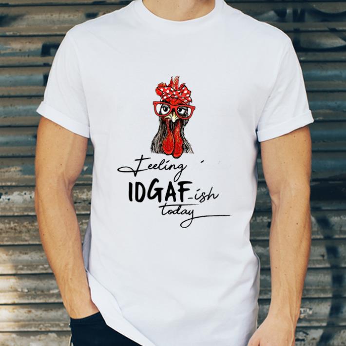 Top Rooster Feeling Kinda Idgaf Ish Today shirt 4 - Top Rooster Feeling Kinda Idgaf Ish Today shirt
