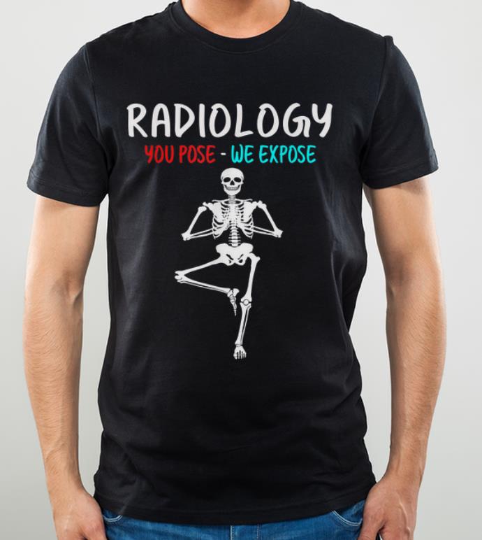 Top Yoga Skeleton Radiology You Pose We Expose shirt 4 - Top Yoga Skeleton Radiology You Pose We Expose shirt