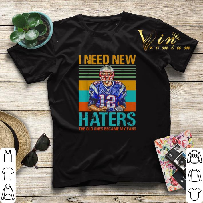 Vintage Tom Brady I Need New Haters The Old Ones Became My Fans shirt 4 - Vintage Tom Brady I Need New Haters The Old Ones Became My Fans shirt
