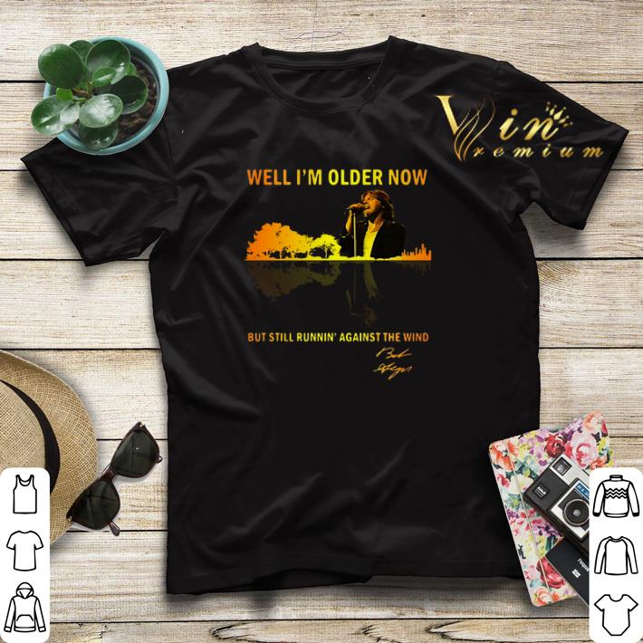 Well I m older now Bob Seger but still running guitar lake shirt sweater 4 - Well I'm older now Bob Seger but still running guitar lake shirt sweater