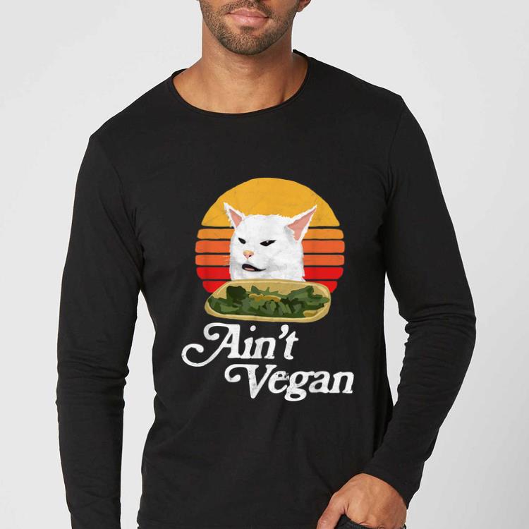 Awesome Ain t Vegan Arguing White Cat Meme Vintage shirt 4 - Awesome Ain't Vegan Arguing White Cat Meme Vintage shirt