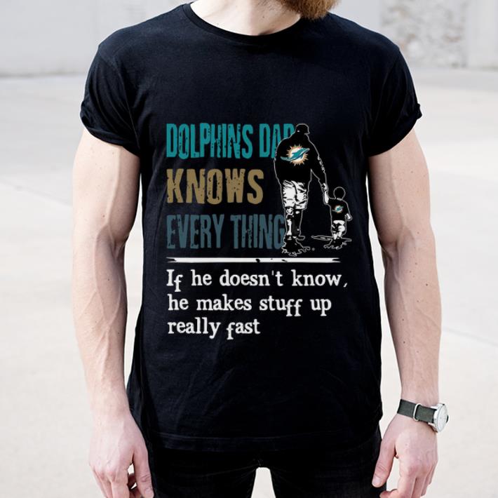 Awesome Dolphins dad know everything if he doesn t know he make stuff up really fast shirt 4 - Awesome Dolphins dad know everything if he doesn’t know he make stuff up really fast shirt