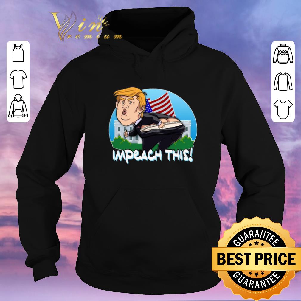 Awesome Impeach This Donald Trump shirt sweater 4 - Awesome Impeach This Donald Trump shirt sweater