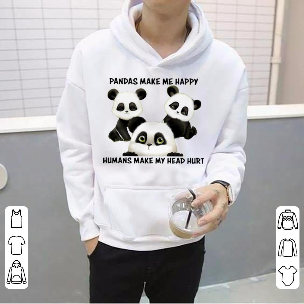 Awesome Pandas Make Me Happy Humans Make My Head Hurt shirt 4 - Awesome Pandas Make Me Happy Humans Make My Head Hurt shirt