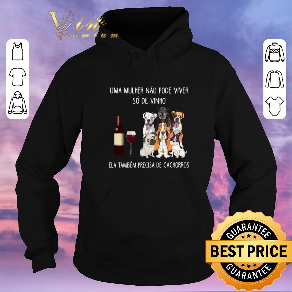 Awesome Uma mulher nao pode viver so de vinho ela tambem precisa de cachorros dogs shirt sweater 4 - Awesome Uma mulher nao pode viver so de vinho ela tambem precisa de cachorros dogs shirt sweater