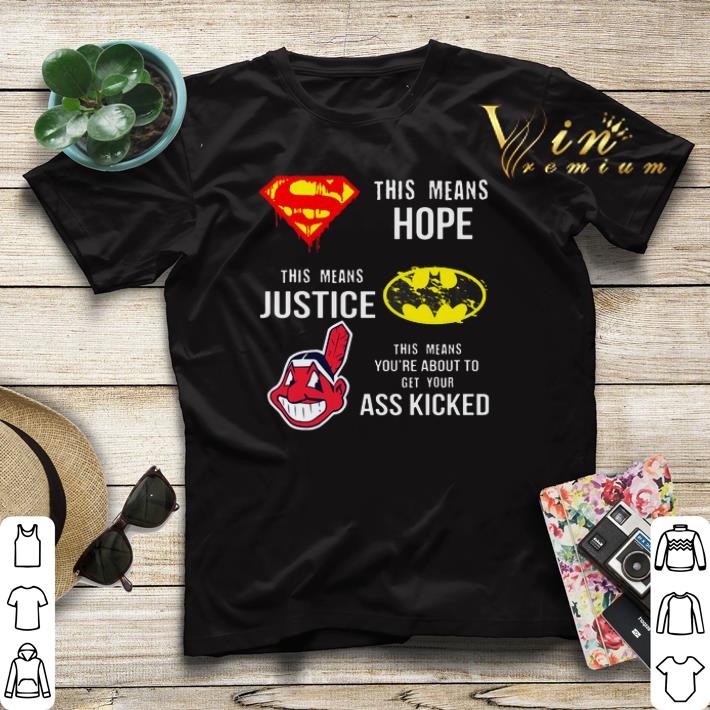 Cleveland Indians Superman means hope Batman your ass kicked shirt sweater 4 - Cleveland Indians Superman means hope Batman your ass kicked shirt sweater