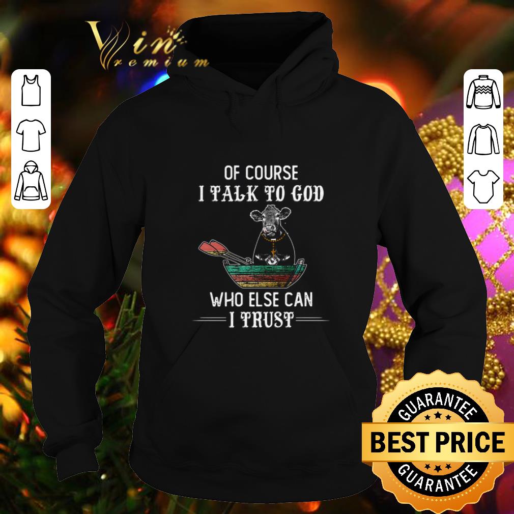 Cool Cow of course i talk to god who else can i trust vintage shirt 4 - Cool Cow of course i talk to god who else can i trust vintage shirt