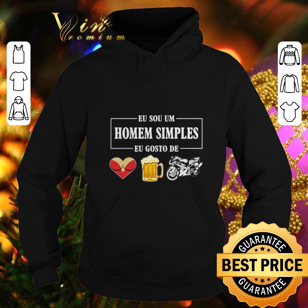 Cool Eu Sou Um Homem Simples Eu Gosto De sex beer biker shirt 4 - Cool Eu Sou Um Homem Simples Eu Gosto De sex beer biker shirt