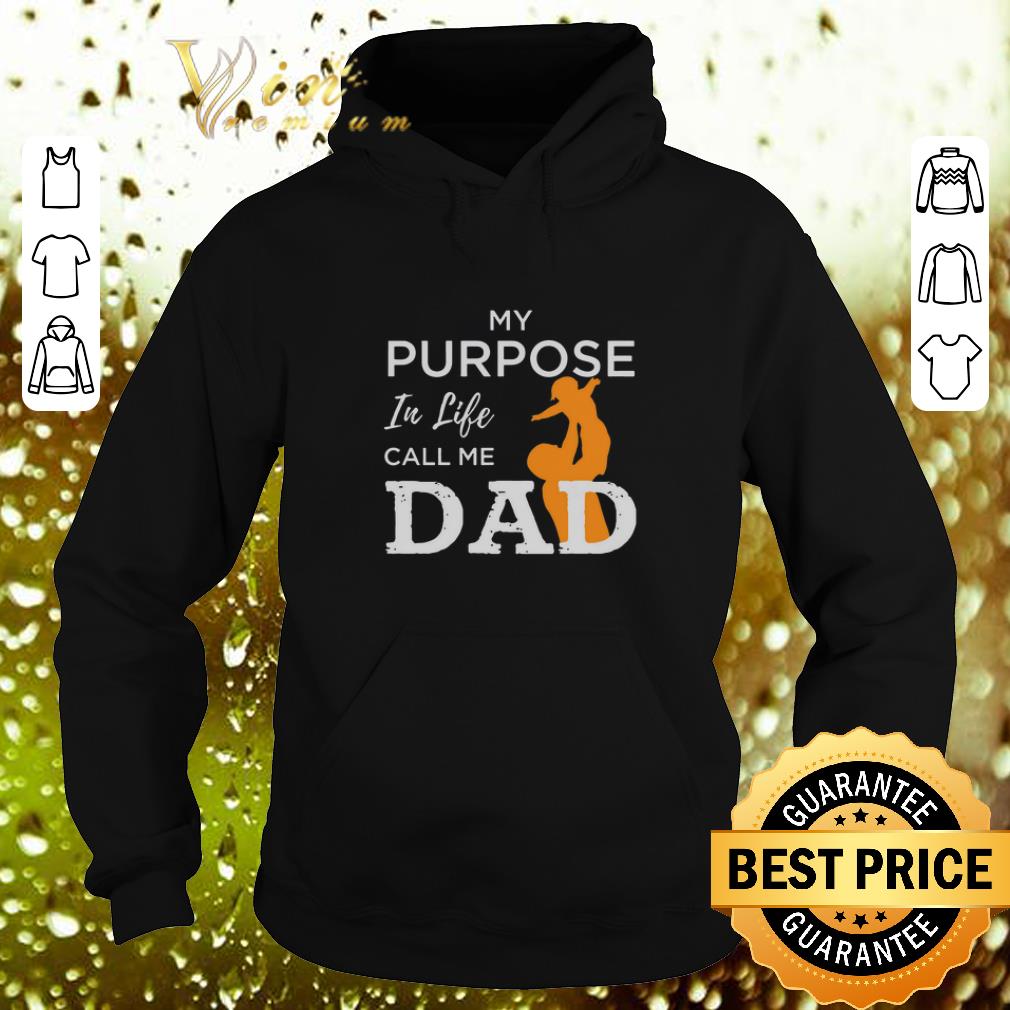 Cool Father day My Purpose in life call me dad shirt 4 - Cool Father day My Purpose in life call me dad shirt