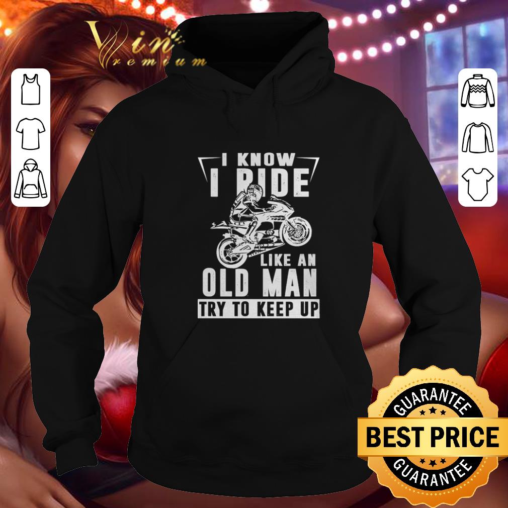Cool I know i ride like an old man try to keep up Motocross shirt 4 - Cool I know i ride like an old man try to keep up Motocross shirt