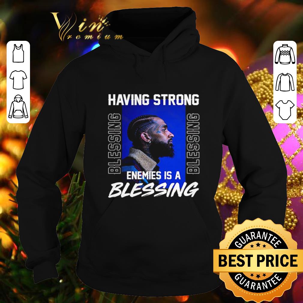 Cool Nipsey Hussle Having Strong Enemies is A Blessing Memorial shirt 4 - Cool Nipsey Hussle Having Strong Enemies is A Blessing Memorial shirt