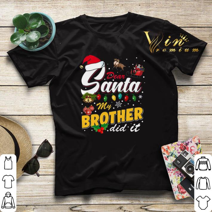 Dear Santa My Brother Did It Christmas shirt sweater Dear Santa My Brother Did It Christmas shirt sweater 4 - Dear Santa My Brother Did It Christmas shirt sweater