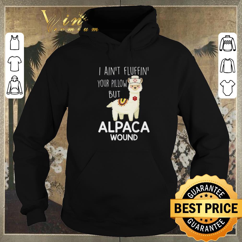 Funny Llama i ain't fluffin' your pillow but nurse alpaca wound shirt sweater Funny Llama i ain t fluffin your pillow but nurse alpaca wound shirt sweater 4 - Funny Llama i ain't fluffin' your pillow but nurse alpaca wound shirt sweater