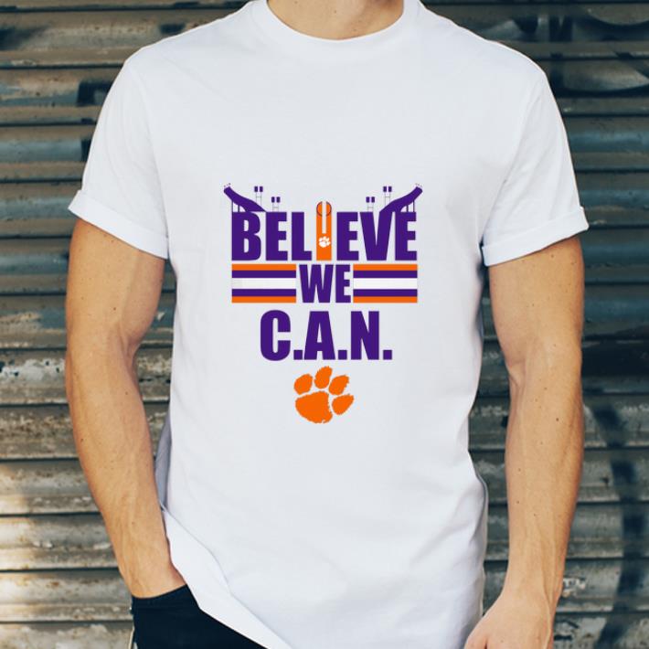 Great Believe We Can Clemson Tigers shirt 4 - Great Believe We Can Clemson Tigers shirt
