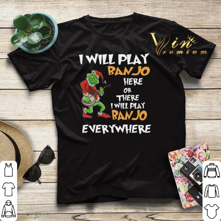 Grinch Santa i will play Banjo here or there everywhere Christmas shirt sweater 4 - Grinch Santa i will play Banjo here or there everywhere Christmas shirt sweater