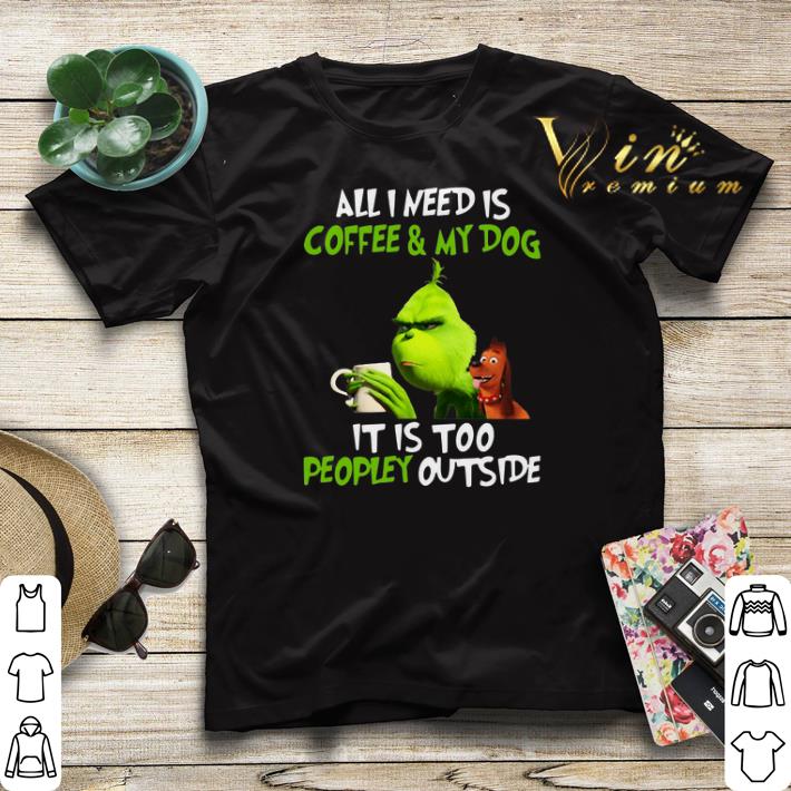 Grinch all i need is coffee my dog it is too peopley Christmas shirt sweater 4 - Grinch all i need is coffee & my dog it is too peopley Christmas shirt sweater