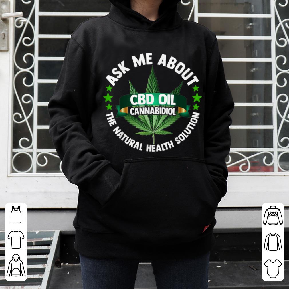 Hot Ask Me About Cbd Oil Cannabidiol The Natural Health Solution shirt 4 - Hot Ask Me About Cbd Oil Cannabidiol The Natural Health Solution shirt