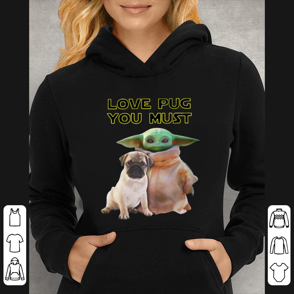 Hot Baby Yoda Love Pug You Must shirt 4 - Hot Baby Yoda Love Pug You Must shirt