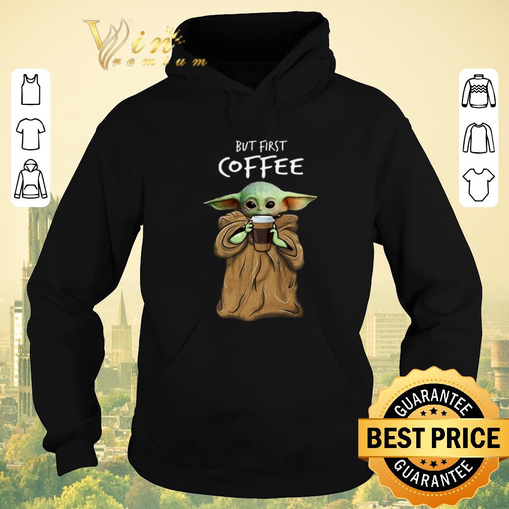 Hot Baby Yoda but first coffee The Mandalorian shirt sweater 4 - Hot Baby Yoda but first coffee The Mandalorian shirt sweater