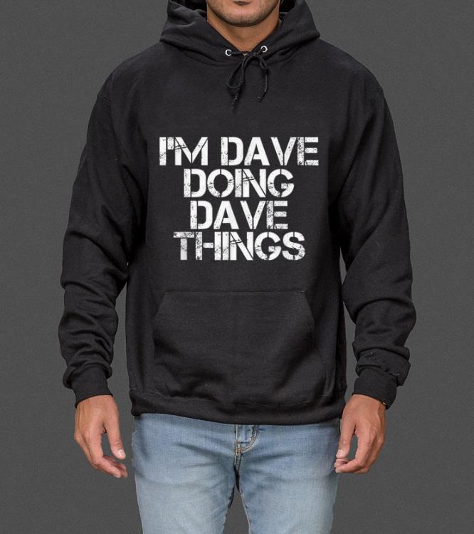 Hot I M DAVE DOING DAVE THINGS Funny Christmas Gift Idea sweater 4 - Hot I'M DAVE DOING DAVE THINGS Funny Christmas Gift Idea sweater