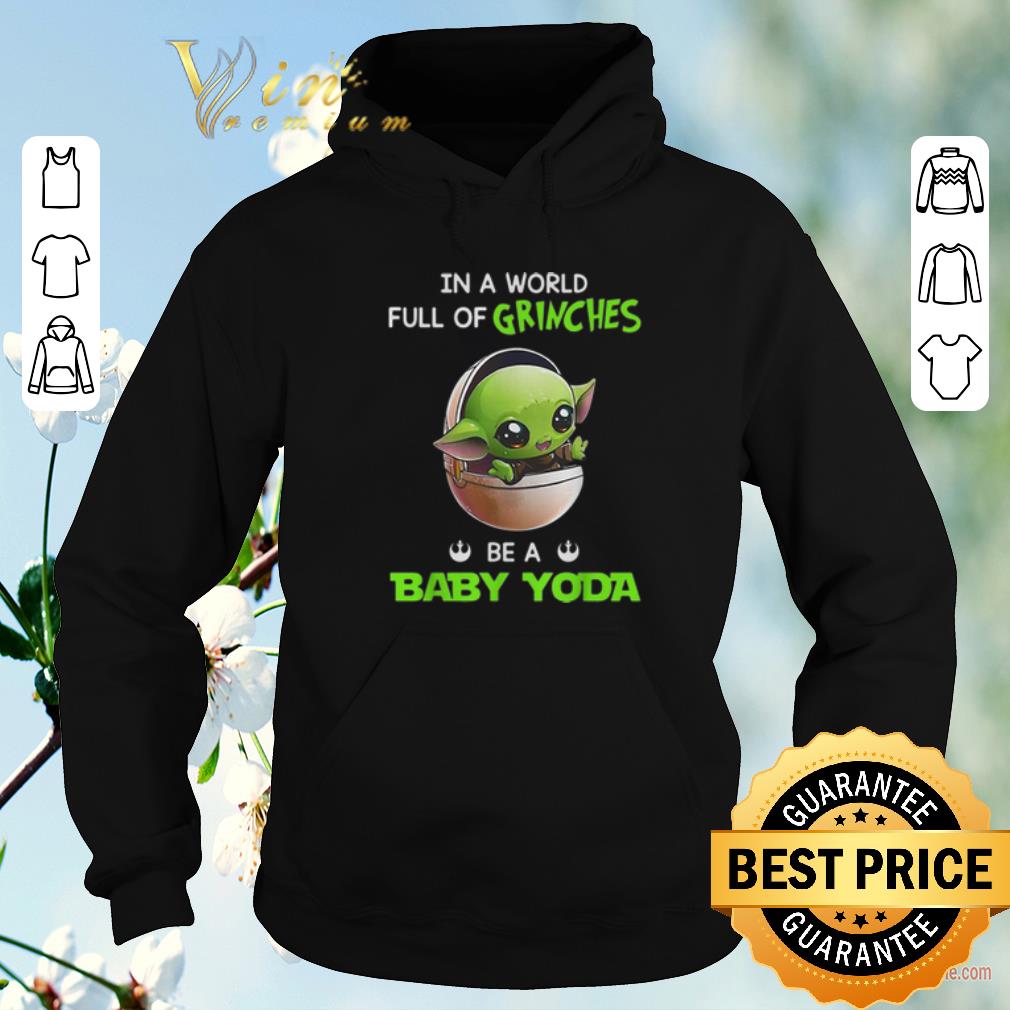 Hot In a world full of Grinches be a baby Yoda Star Wars shirt sweater 4 - Hot In a world full of Grinches be a baby Yoda Star Wars shirt sweater