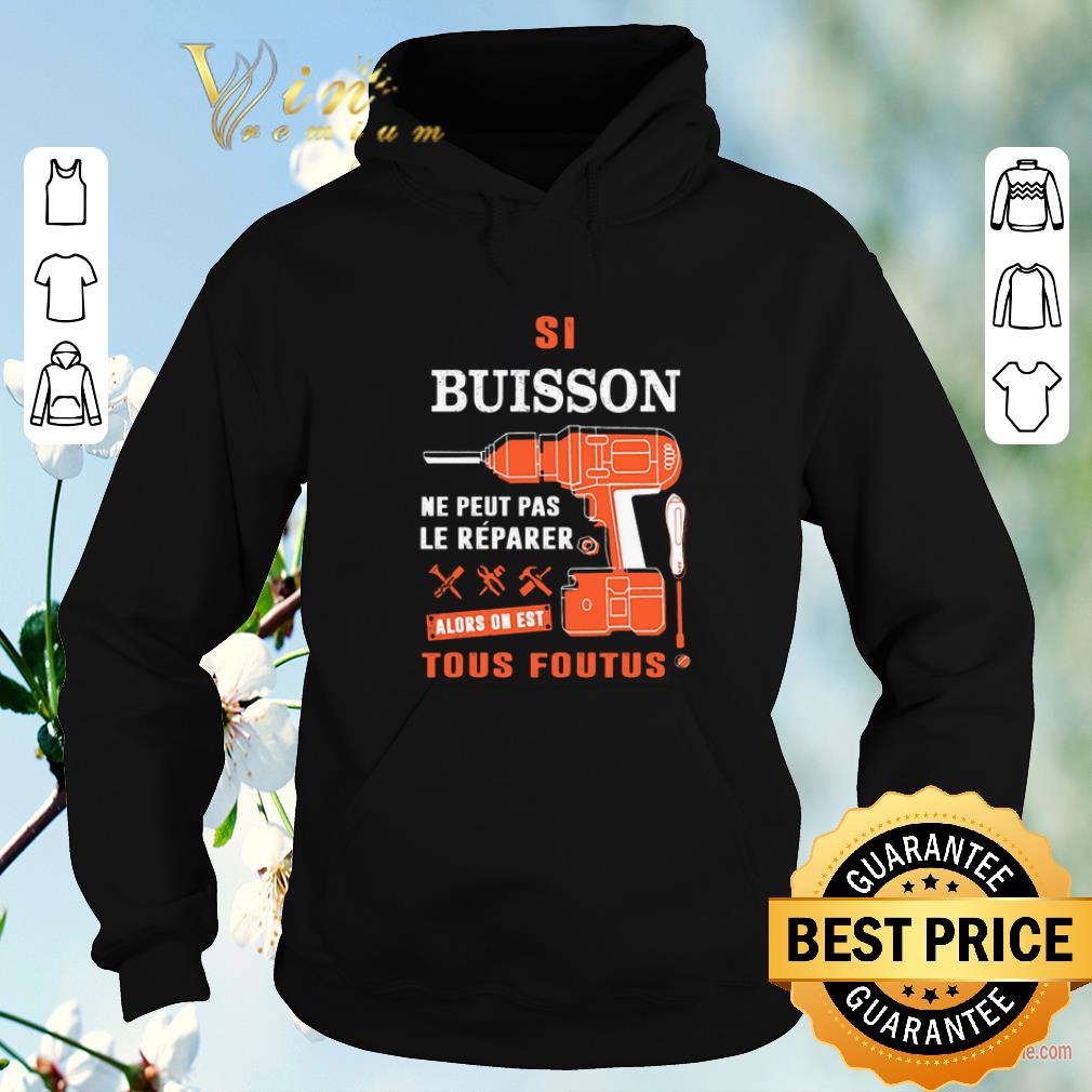 Hot Si Buisson Ne Peut Pas Le Reparer Alors On Est Tous Foutus shirt sweater 4 - Hot Si Buisson Ne Peut Pas Le Reparer Alors On Est Tous Foutus shirt sweater
