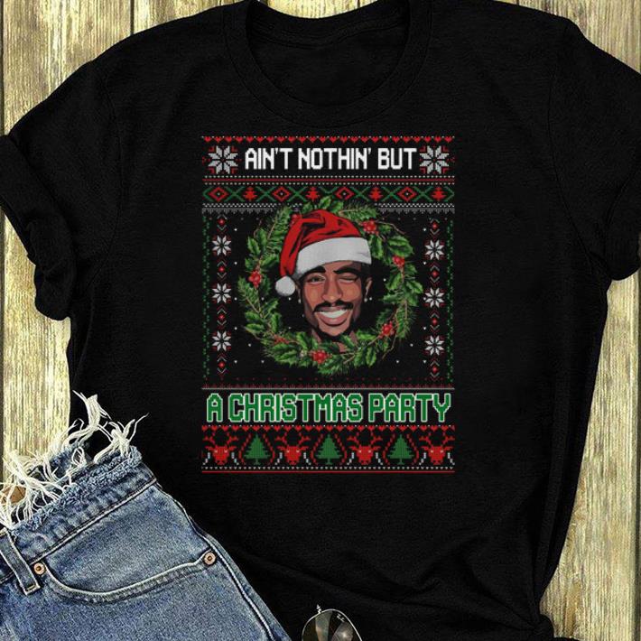 Hot Tupac Shakur ain t nothin but a christmas party ugly christmas shirt 4 - Hot Tupac Shakur ain’t nothin’ but a christmas party ugly christmas shirt