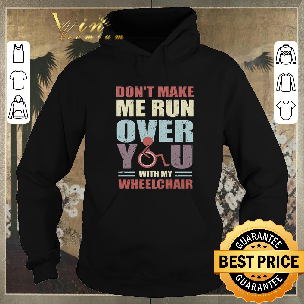 Hot Vintage Don t make me run over you with my wheelchair shirt 4 - Hot Vintage Don't make me run over you with my wheelchair shirt