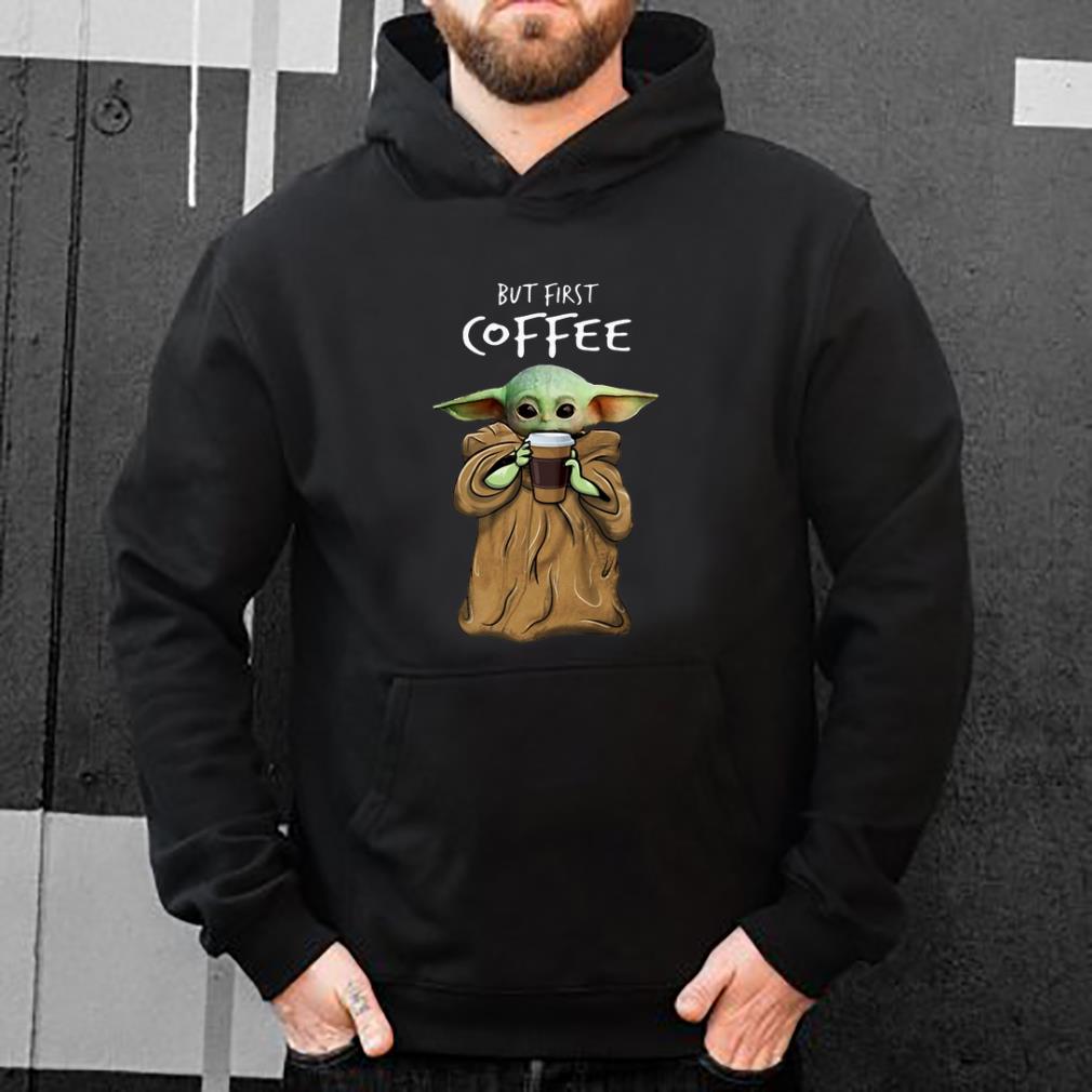 Nice Baby Yoda But First Coffee shirt 4 - Nice Baby Yoda But First Coffee shirt