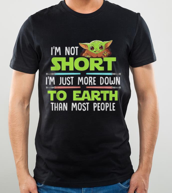 Nice Baby Yoda I m Not Short I m Just More Down To Earth Than Most People shirt 4 - Nice Baby Yoda I'm Not Short I'm Just More Down To Earth Than Most People shirt