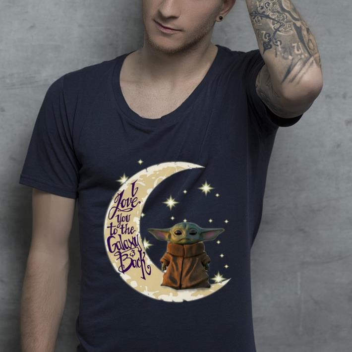 Nice Baby Yoda Moon I Love You To The Galaxy And Back shirt 4 - Nice Baby Yoda Moon I Love You To The Galaxy And Back shirt