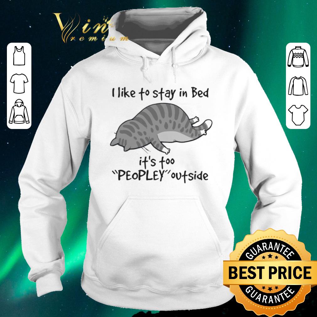 Nice Cat i like to stay in bed it s too peopley outside shirt sweater 4 - Nice Cat i like to stay in bed it's too peopley outside shirt sweater