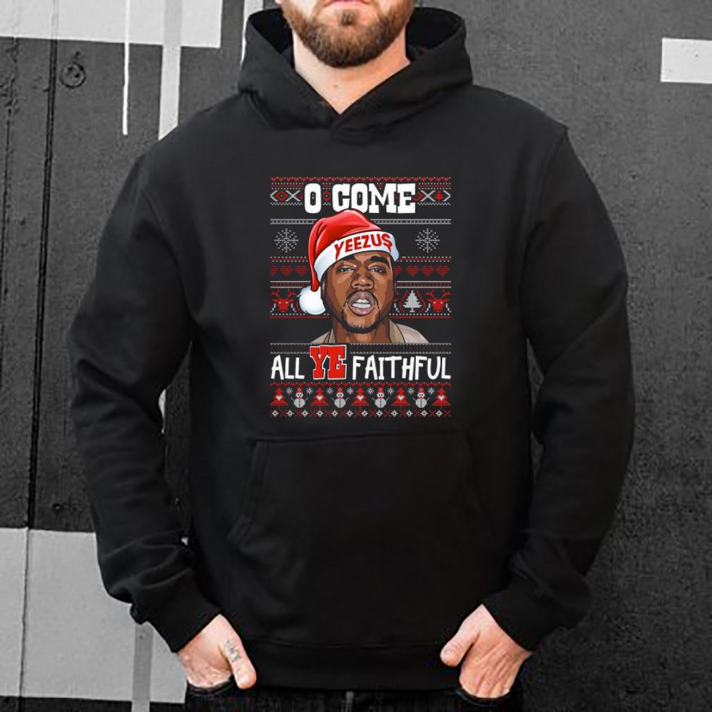 Nice Come all ye faithful ugly christmas Yeezus O shirt 4 - Nice Come all ye faithful ugly christmas Yeezus O shirt